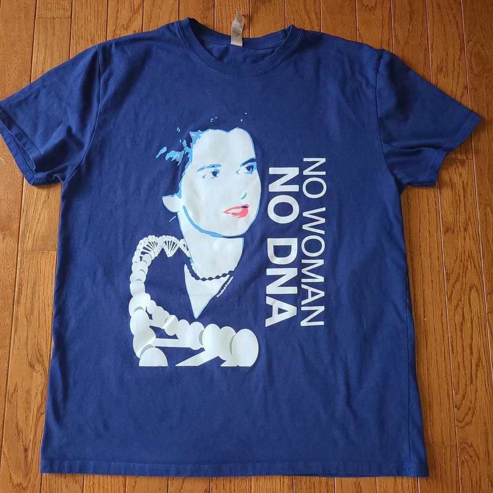 Rosalind Franklin - "No Woman....No DNA...." Blue Science Geek Stem Women's L
